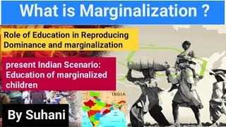 Marginalization  Role of Education in Reproducing dominance and challenges of marginalization [upl. by Madlen]