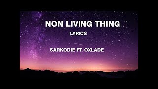 Sarkodie  Non living thing Lyrics ft Oxlade [upl. by Leirbaj]