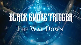 Black Smoke Trigger  The Way Down Official Music Video [upl. by Ilenna]