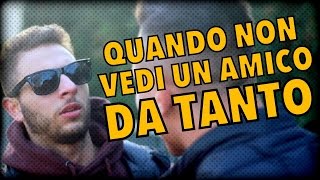 QUANDO NON VEDI UN AMICO DA TANTO [upl. by Murphy]