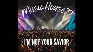 Im Not Your Savior  MUSICHOUSE77 [upl. by Herculie]