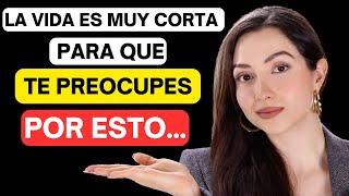 👉 8 COSAS POR LAS QUE DEBES DEJAR DE PREOCUPARTE  LA VIDA ES MUY CORTA [upl. by Etnaed]