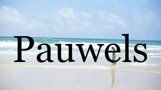 How To Pronounce Pauwels🌈🌈🌈🌈🌈🌈Pronunciation Of Pauwels [upl. by Davida]