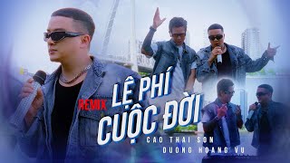 LỆ PHÍ CUỘC ĐỜI REMIX  CAO THÁI SƠN x DƯƠNG HOÀNG VŨ  MUSIC VIDEO [upl. by Krantz]