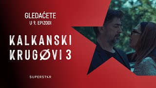 KALKANSKI KRUGOVI 3  Gledaćete u 9 epizodi [upl. by Sisxela]