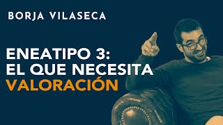 Eneatipo 3 el que necesita valoración  Borja Vilaseca [upl. by Yngiram821]