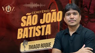 THIAGO ROQUE A História do Cemitério SÃO JOÃO BATISTA [upl. by Molini]