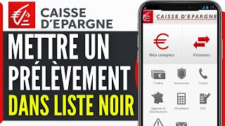 Comment Mettre Un Prelevement Sur Liste Noire Caisse Depargne 2024 [upl. by Betsey]