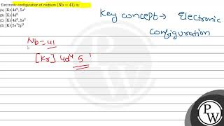 Electronic configuration of niobium \ \mathrmNb41 \ is A \ \mathrmKr 4 d4 5 s [upl. by Nosylla]