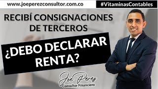 ✅ Recibí Consignaciones de Tercero ¿Debo declarar Renta  VITAMINA CONTABLE [upl. by Vena]