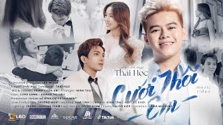 CƯỚI THÔI EM  THÁI HỌC  OFFICIAL MV  Từ khi gặp em anh cảm thấy à đây người mà bấy lâu nay [upl. by Tekla456]