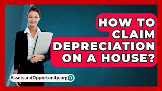 How To Claim Depreciation On A House  AssetsandOpportunityorg [upl. by Grote158]