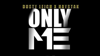 DUSTY LEIGH FEAT HAYSTAK ONLY ME [upl. by Lizzie]