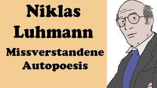 Niklas Luhmann Missverstandene Autopoiesis  Soziologie  Systemtheorie [upl. by Blanche]