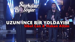 Sibel Can amp Hakan Altun  UZUN İNCE BİR YOLDAYIM Lyrics [upl. by Ythomit]