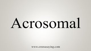 How To Say Acrosomal [upl. by Ilsel]