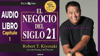 AUDIOLIBRO El Negocio del Siglo 21  Robert T Kiyosaki  Capítulo 1 [upl. by Asial]