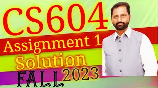 CS604 Assignment No1 Fall 2023 100 Correct Complete Solution By Abid Farooq Bhutta [upl. by Amice]