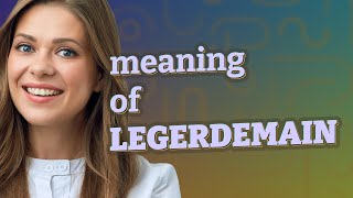 Legerdemain  meaning of Legerdemain [upl. by Ybrik]