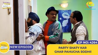 NEW Ep 4264  Party Shaty Kar Ghar Pahucha Sodhi  Taarak Mehta Ka Ooltah Chashmah [upl. by Akiehsal]