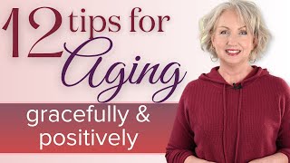 12 Tips for Aging Gracefully and Positively [upl. by Aztin727]