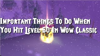 Important Things To Do When You Hit 60 In Wow Classic [upl. by Akirehs]