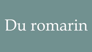 How to Pronounce Du romarin Rosemary Correctly in French [upl. by Isidoro]