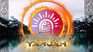 Publish the Name Of YAHUAH  Chapter 4 Season 3 Episode 5 [upl. by Gruchot]