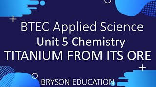 BTEC Applied Science  Unit 5 Chemistry  Titanium from its ore [upl. by Ellebana713]