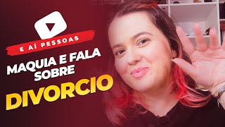 Maquia e fala sobre divórcio [upl. by Isidora]