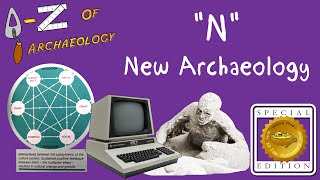 AZ of Archaeology N  New Archaeology Special Edition [upl. by Ivers]