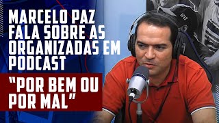 quotPOR BEM OU POR MALquot MARCELO PAZ FALA SOBRE CONFLITOS DE ORGANIZADAS DO FORTALEZA fortaleza [upl. by Derte193]