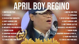 April Boy Regino 2024  April Boy Regino Full Album  April Boy Regino OPM Full Album [upl. by Huntlee]