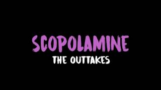 SCOPOLAMINE  The Outtakes Snippet [upl. by O'Donoghue701]