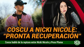 El MENSAJE de COSCU a NICKI NICOLE tras su POLÉMICA SEPARACIÓN de PESO PLUMA [upl. by Seebeck]