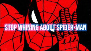 Stop Whining About SPIDERMAN [upl. by Arbed]