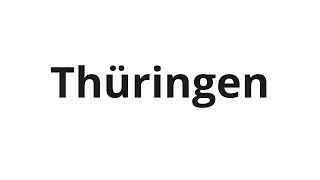 How to pronounce Thüringen [upl. by Alcina272]