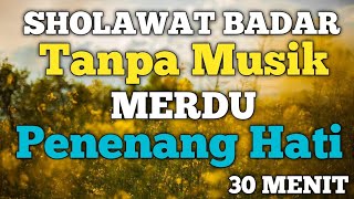 Sholawat Badar Tanpa Musik Merdu Penenang Hati 30 Menit Lirik Latin dan Arab [upl. by Enyawad]