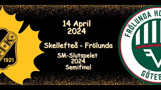 SEMIFINAL  SKELLEFTEÅ VS FRÖLUNDA  14 PARIL 2024  HIGHLIGHTS  SHL [upl. by Robert]