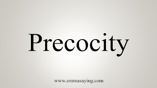 How To Say Precocity [upl. by Zaragoza]