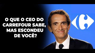 O QUE O CEO DO CARREFOUR SABE MAS ESCONDEU DE VOCÊ [upl. by Joelie]