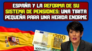 España y la reforma de su sistema de pensiones una tirita pequeña para una herida enorme [upl. by Ainesey]