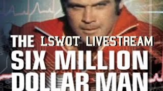 LSWOT Live  The Six Million Dollar Man Retrospective [upl. by Oiraved]