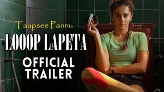 LOOOP LAPETA Official Trailer  Taapsee Pannu  Loop Lapeta Movie First Look  LooopLapeta​ [upl. by Eikcim]