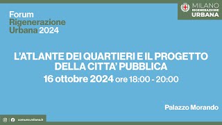 Forum Rigenerazione Urbana 2024  L’atlante dei quartieri e il progetto della città pubblica [upl. by Leonardo]