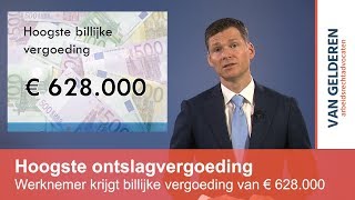 Hoogste billijke ontslagvergoeding van € 628000 [upl. by Enrol]