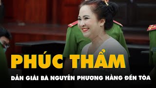 Bà Nguyễn Phương Hằng được cảnh sát dẫn giải đến phiên tòa phúc thẩm [upl. by Nrevel]