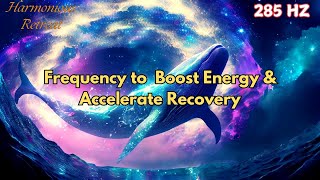 285 Hz Frequency for Healing Meditation  Boost Energy amp Accelerate Recovery [upl. by Cirilo890]