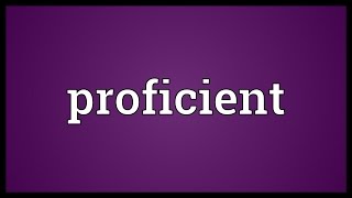 Proficient Meaning [upl. by Quenby]