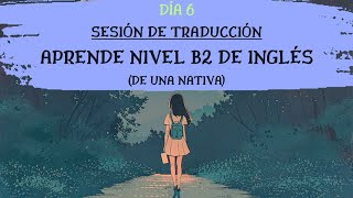 Día 6⭐️Inglés Nivel Intermedio B2 Sesión de Traducción [upl. by Akinek]